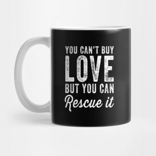 You can't buy love but you can rescue it Mug